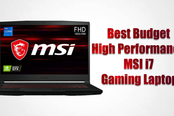 Best Budget High Performance MSI i7 Gaming Laptop